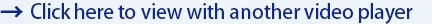 Click here to view with another video player